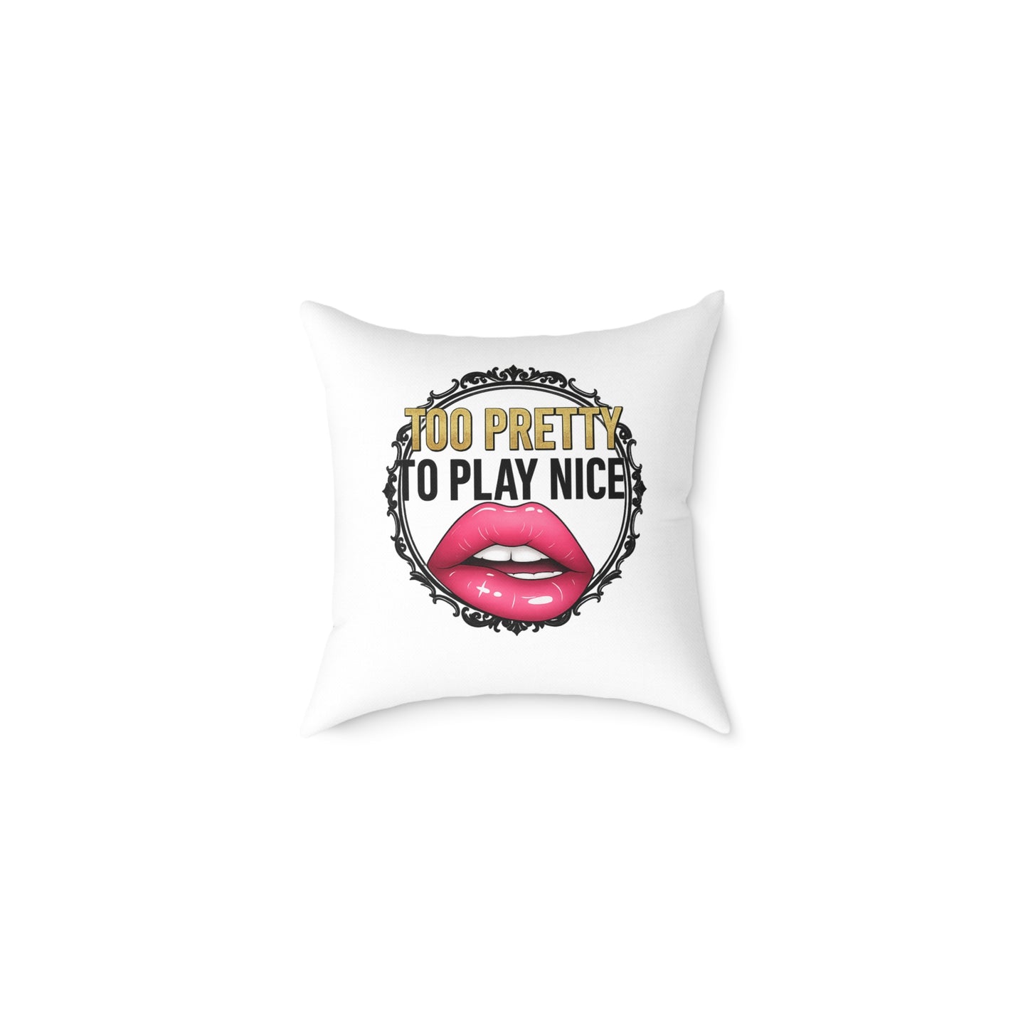 Decorative Pillow — "Too Pretty to Play Nice" Lip Art Square Throw Pillow