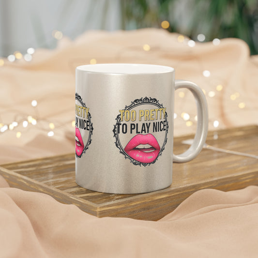 Metallic Mug — "Too Pretty to Play Nice" Pink Lip Graphic Coffee Cup